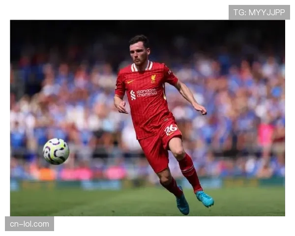 独家专访：利物浦边卫罗伯逊谈现代足球对边后卫进攻要求的演变